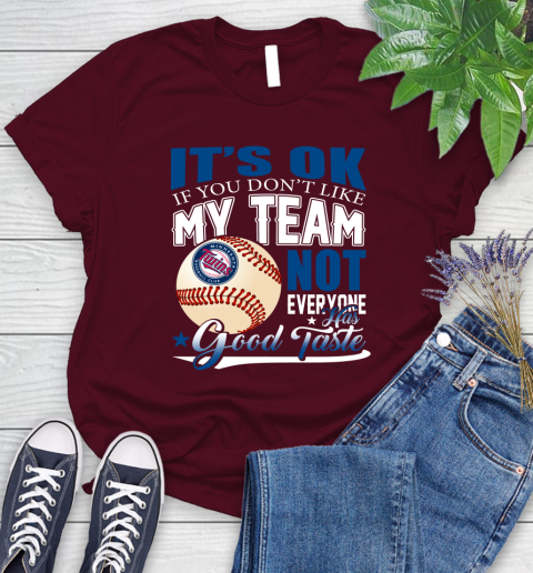 Minnesota Twins MLB Baseball You Don't Like My Team Not Everyone Has Good Taste Women's T-Shirt 7