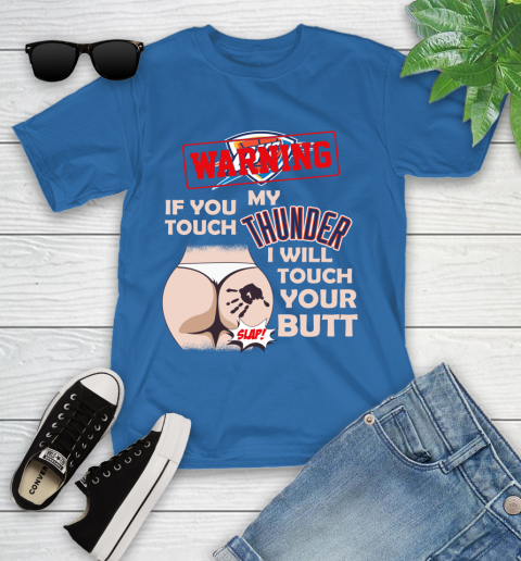 Oklahoma City Thunder NBA Basketball Warning If You Touch My Team I Will Touch My Butt Youth T-Shirt 12