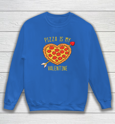Pizza Is My Valentine Funny Valentines Day Sweatshirt 11