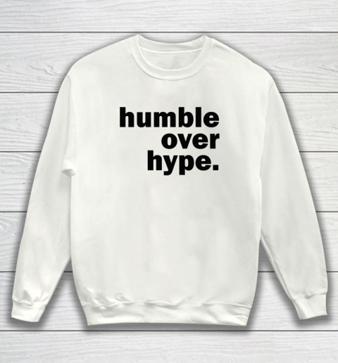 Humble Over Hype Sweatshirt
