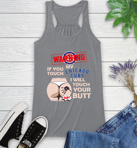 Chicago Cubs MLB Baseball Warning If You Touch My Team I Will Touch My Butt Racerback Tank 4