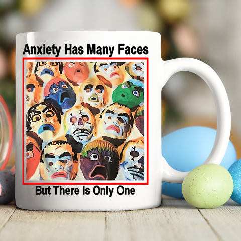 Anxiety Has Many Faces Ceramic Mug 11oz