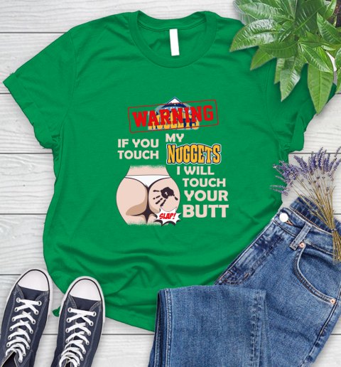Denver Nuggets NBA Basketball Warning If You Touch My Team I Will Touch My Butt Women's T-Shirt 9