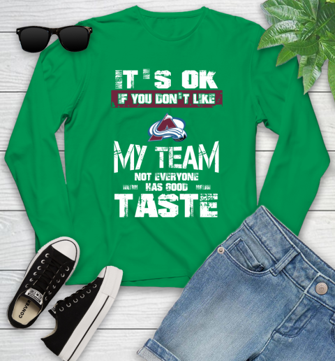 Colorado Avalanche NHL Hockey It's Ok If You Don't Like My Team Not Everyone Has Good Taste Youth Long Sleeve 7