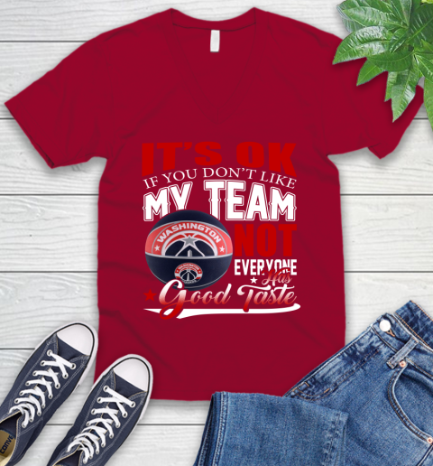 NBA It's Ok If You Don't Like My Team Washington Wizards Not Everyone Has Good Taste Basketball V-Neck T-Shirt 7