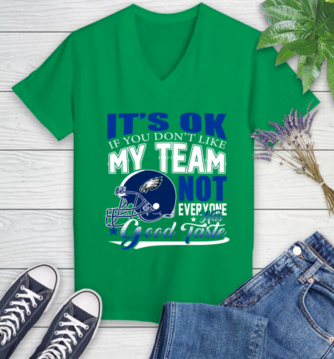 Philadelphia Eagles NFL Football You Don't Like My Team Not Everyone Has Good Taste Women's V-Neck T-Shirt 6 Philadelphia Eagles NFL Football You Don't Like My Team Not Everyone Has Good Taste Women's V-Neck T-Shirt - Image 6