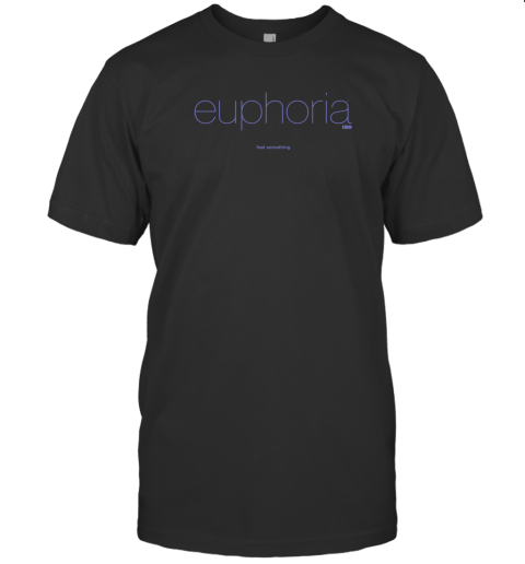 Euphoria Feel Something T-Shirt
