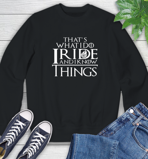 That's What I Do I Ride And I Know Things Motorcycle Sweatshirt