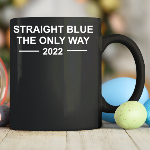Straight Blue The Only Way 2022 Ceramic Mug 11oz