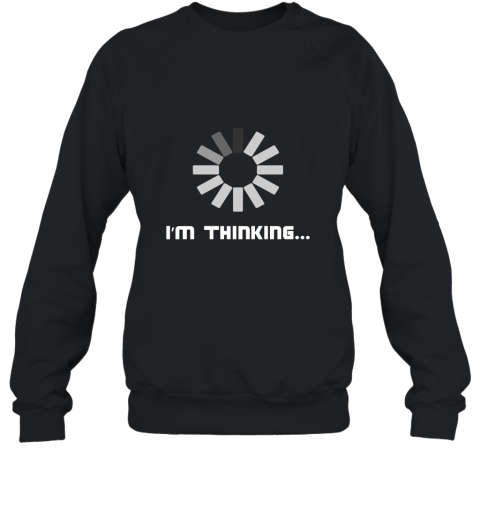 Im Thinking T Shirt for Men Women Boys Girls Kids Fun Humor Sweatshirt