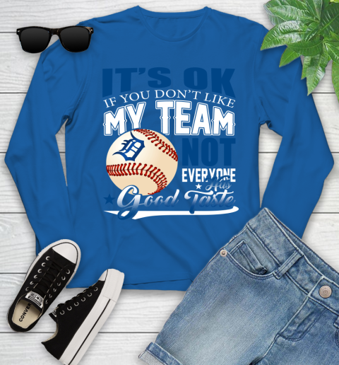 Detroit Tigers MLB Baseball You Don't Like My Team Not Everyone Has Good Taste Youth Long Sleeve 10