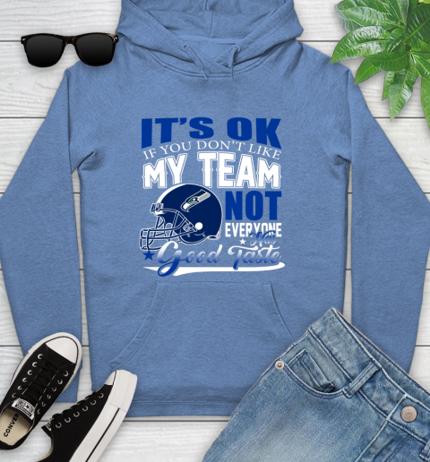 Seattle Seahawks NFL Football You Don't Like My Team Not Everyone Has Good Taste Youth Hoodie 13