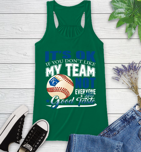 Kansas City Royals MLB Baseball You Don't Like My Team Not Everyone Has Good Taste Racerback Tank 6