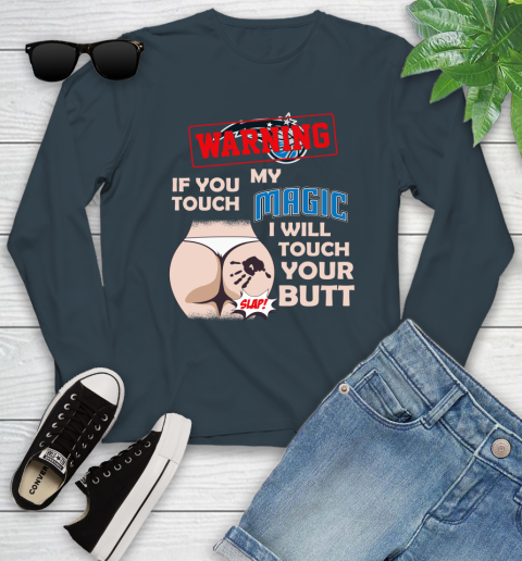 Orlando Magic NBA Basketball Warning If You Touch My Team I Will Touch My Butt Youth Long Sleeve 9