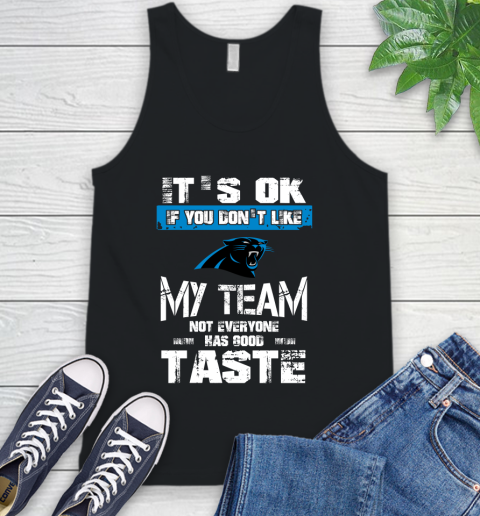 Carolina Panthers NFL Football It's Ok If You Don't Like My Team Not Everyone Has Good Taste (1) Tank Top