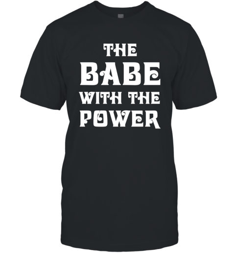 The Babe With The Power T-Shirt