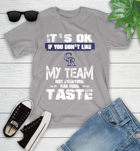 Colorado Rockies MLB Baseball It's Ok If You Don't Like My Team Not Everyone Has Good Taste Youth T-Shirt 4