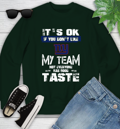 New York Giants NFL Football It's Ok If You Don't Like My Team Not Everyone Has Good Taste Youth Sweatshirt 9