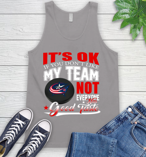 Columbus Blue Jackets NHL Hockey You Don't Like My Team Not Everyone Has Good Taste Tank Top 3