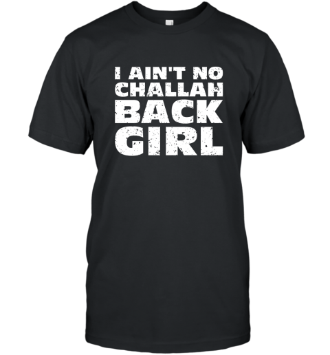 I Aint No Challah Back Girl Jewish Pun Funny T Shirts T-Shirt