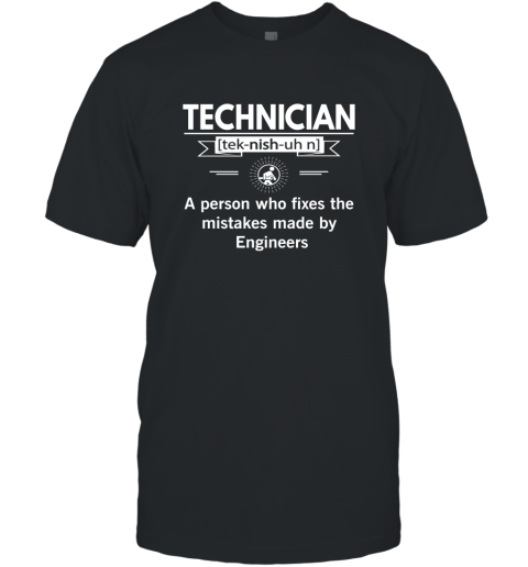 Technician Definition Funny Noun Fix Mistakes Made by Engineers T-Shirt