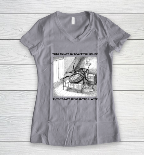 This Is Not My Beautiful House This Is Not My Beautiful Wife Shirt  Kafka's Metamorphosis Talking Heads Women's V-Neck T-Shirt 2