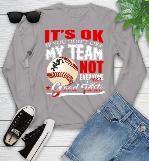 Chicago White Sox MLB Baseball You Don't Like My Team Not Everyone Has Good Taste Youth Long Sleeve 5