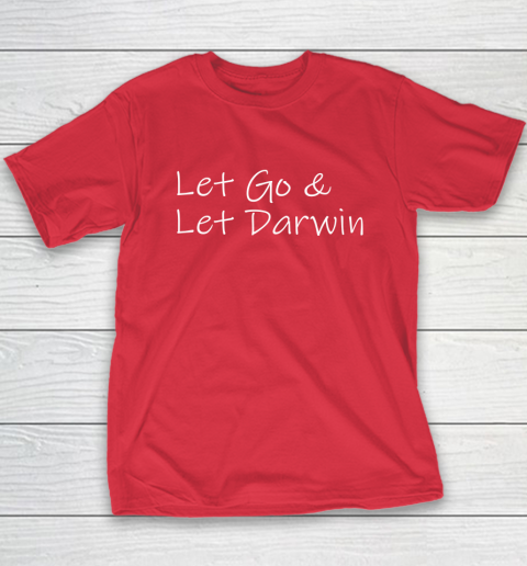 Let's Go Darwin Shirt Let Go And Let Darwin Youth T-Shirt 16