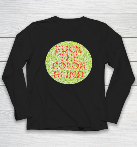 Fuck The Color Blind Funny Long Sleeve T-Shirt