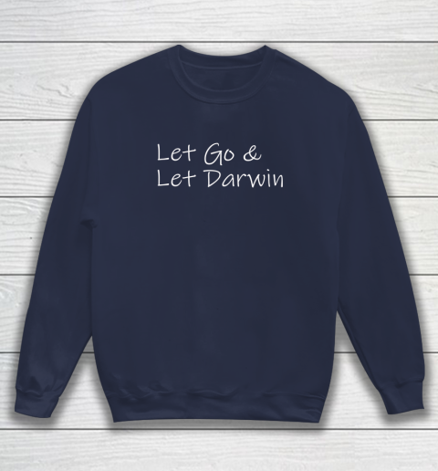 Let's Go Darwin Shirt Let Go And Let Darwin Sweatshirt 8