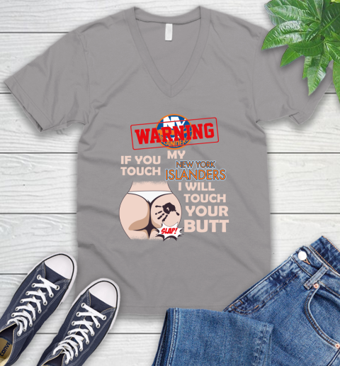 New York Islanders NHL Hockey Warning If You Touch My Team I Will Touch My Butt V-Neck T-Shirt 3