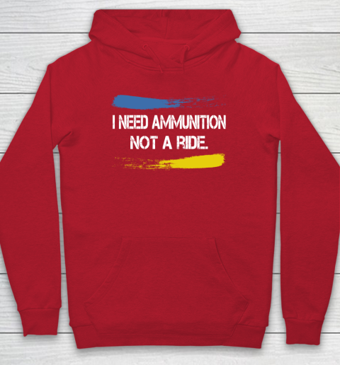 I Need Ammunition Not A Ride Shirt  Ukraine Hoodie 6