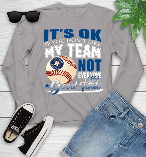 Houston Astros MLB Baseball You Don't Like My Team Not Everyone Has Good Taste Youth Long Sleeve 5