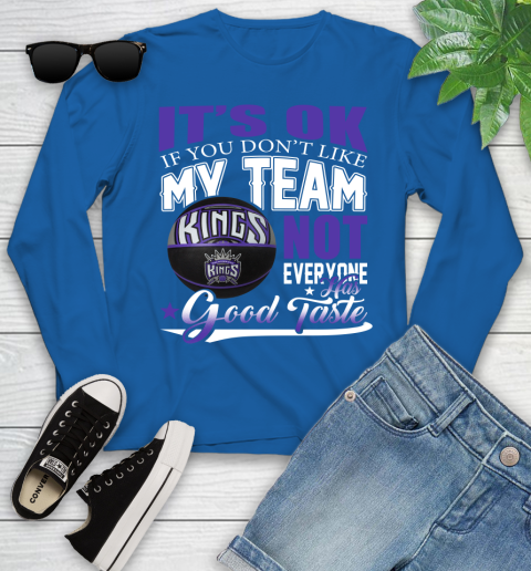 NBA It's Ok If You Don't Like My Team Sacramento Kings Not Everyone Has Good Taste Basketball Youth Long Sleeve 10