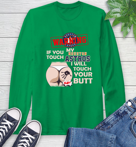 Houston Astros MLB Baseball Warning If You Touch My Team I Will Touch My Butt Long Sleeve T-Shirt 8