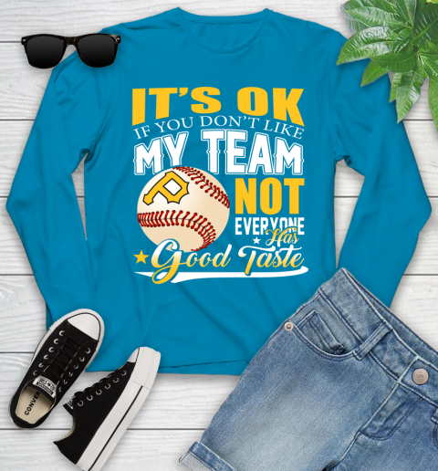 Pittsburgh Pirates MLB Baseball You Don't Like My Team Not Everyone Has Good Taste Youth Long Sleeve 8