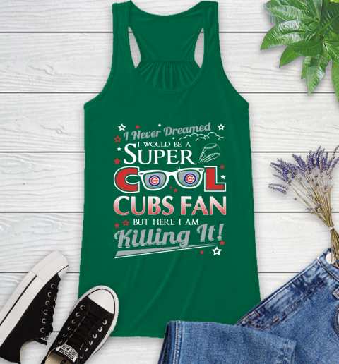 Chicago Cubs MLB Baseball I Never Dreamed I Would Be Super Cool Fan Racerback Tank 6