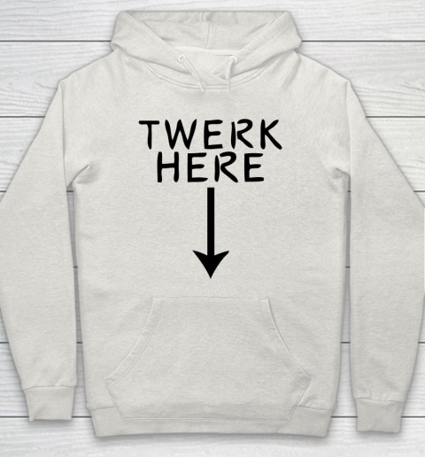 Twerk Here Hoodie 8