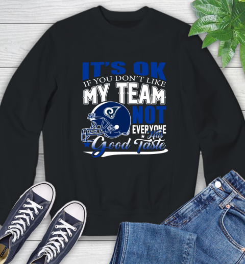 Los Angeles Rams NFL Football You Don't Like My Team Not Everyone Has Good Taste Sweatshirt