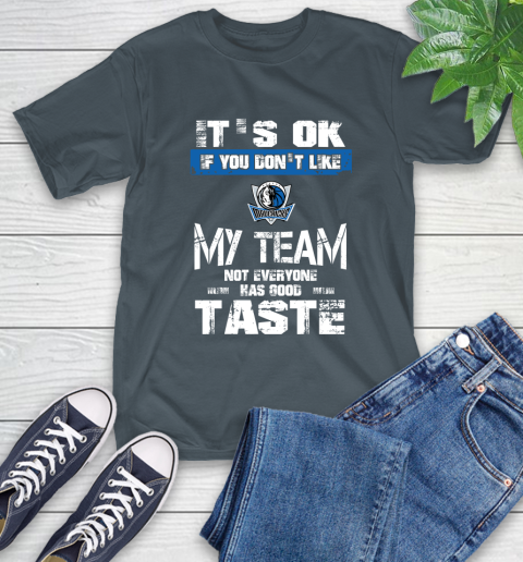Dallas Mavericks NBA Basketball It's Ok If You Don't Like My Team Not Everyone Has Good Taste T-Shirt 10