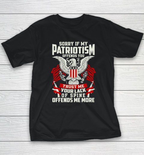 Veteran  Sorry If My Patriotism Offends You Trust Me Your Lack Of Spine Offends Me More Youth T-Shirt