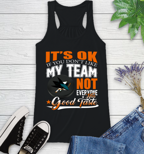 San Jose Sharks NHL Hockey You Don't Like My Team Not Everyone Has Good Taste Racerback Tank