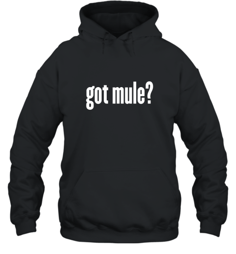 Got Mule T Shirt  Funny Mule Shirt Hooded