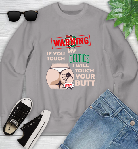 Boston Celtics NBA Basketball Warning If You Touch My Team I Will Touch My Butt Youth Sweatshirt 3