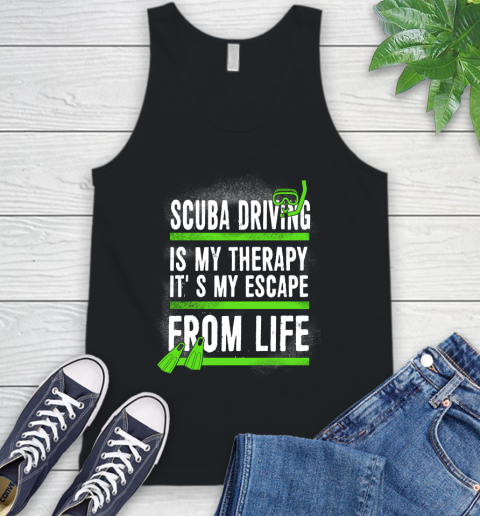 Scuba Driving Is My Therapy It's My Escape From Life Tank Top