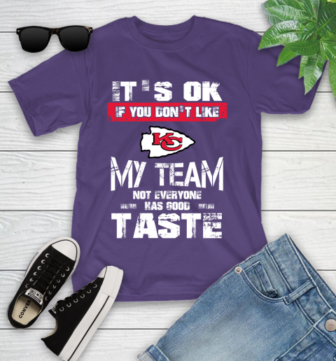 Kansas City Chiefs NFL Football It's Ok If You Don't Like My Team Not Everyone Has Good Taste Youth T-Shirt 3