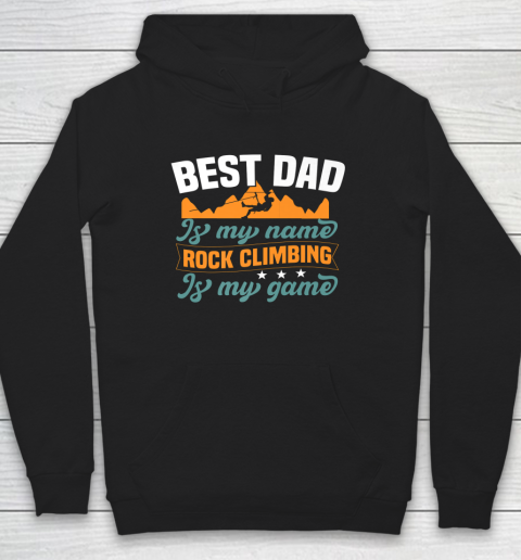 Rock Climbing Shirt Best Dad Is My Name Rock Climbing Is My Game Hoodie