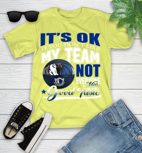NBA It's Ok If You Don't Like My Team Dallas Mavericks Not Everyone Has Good Taste Basketball Youth T-Shirt 10