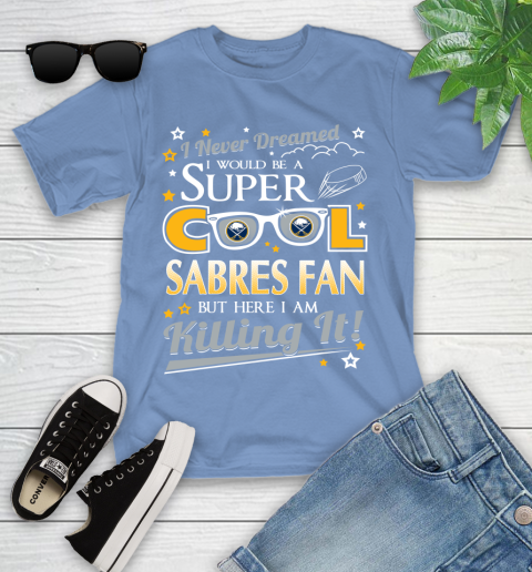 Buffalo Sabres NHL Hockey I Never Dreamed I Would Be Super Cool Fan Youth T-Shirt 15
