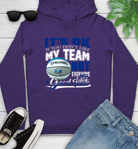 NBA It's Ok If You Don't Like My Team Orlando Magic Not Everyone Has Good Taste Basketball Youth Hoodie 5